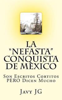 La "Nefasta" Conquista de Mexico: Son Escritos Cortitos PERO Dicen Mucho