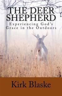 The Deer Shepherd: Experiencing GOD's Grace in the Outdoors