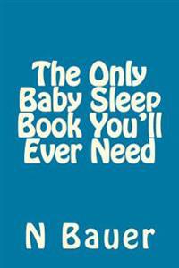 The Only Baby Sleep Book You'll Ever Need