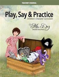 Play, Say & Practice Teacher's Manual: Children's Character Curriculum