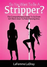 So You Want To Be A Stripper?