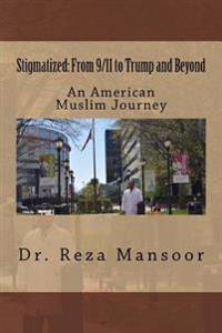 Stigmatized! From 9/11 to Trump and Beyond: An American Muslim Journey