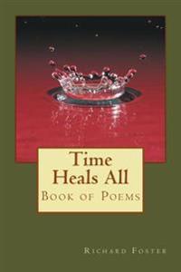 Bokomslag för "Time Heals All: Book of Poems"