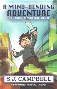 A Mind-Bending Adventure: An Unofficial Minecraft Novel