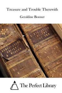 Treasure and Trouble Therewith