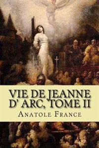 Vie de Jeanne d' arc, Tome II