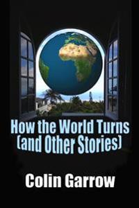 How the World Turns (and Other Stories)