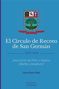 El Círculo de Recreo de San Germán (1879-1898): ¿Asociación de élites o espacio rebelde y desafecto?
