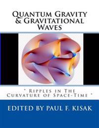 Quantum Gravity & Gravitational Waves: " Ripples in The Curvature of Space-Time "