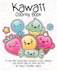 Kawaii Coloring Book: A Huge Adult Coloring Book Containing 40 Cute Japanese Style Coloring Pages for Adults and Kids