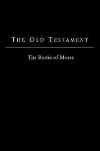The Old Testament - King James Version: The Books of Moses