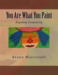 You Are What You Paint: Fearless Creativity