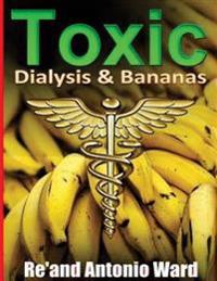 "Toxic": Dialysis & Bananas