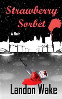 Strawberry Sorbet: a Noir