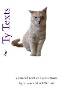 Ty Texts: Comical text conversations between a rescued cat and his family and friends
