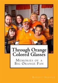 Through Orange Colored Glasses: Memories of a Big Orange Fan