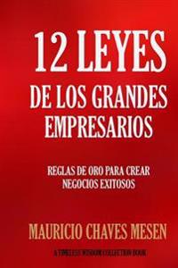 12 leyes de los grandes empresarios/ 12 Laws of Great Entrepreneurs