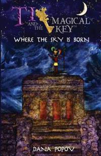 Ti and the Magical Key: Where the Sky Is Born (Black & White Version)