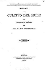 Importancia del cultivo del hule en el porvenir de la Republica