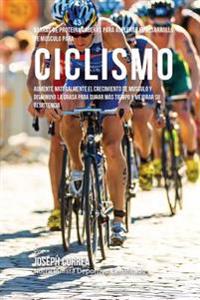 Barras de Proteina Caseras para Acelerar el Desarrollo de Musculo para Ciclismo: Aumente naturalmente el crecimiento de musculo y disminuya la grasa p