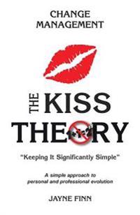 The KISS Theory: Change Management: Keep It Strategically Simple "A simple approach to personal and professional development."