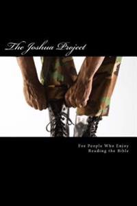 The Joshua Project: For People Who Enjoy Reading the Bible