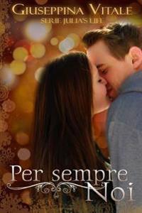 Per sempre Noi: Julia's life volume unico