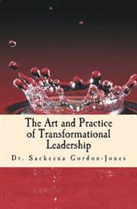 The Art and Practice of Transformational Leadership: Leading with Presence and Purpose