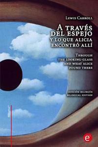 A trav�s del espejo y lo que Alicia encontr� all� / Through the looking-glass and what Alice found there