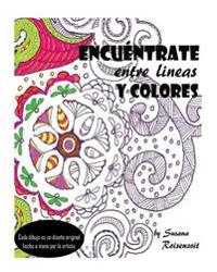 Encuéntrate entre lineas y colores: un libro para meditar y colorear