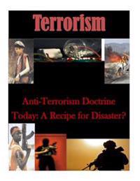Anti-Terrorism Doctrine Today: A Recipe for Disaster?
