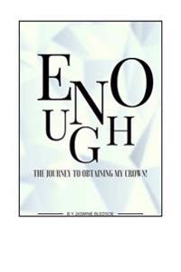 Enough: The Journey to Obtaining My Crown