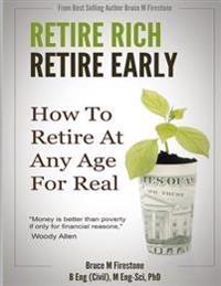 Retire Rich, Retire Early: How To Retire At Any Age, For Real