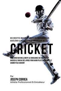 Des Recettes Maison De Barres De Proteines Pour Accelerer Le Developpement Musculaire Au Cricket: Ameliorer Naturellement La Croissance Des Muscles Et