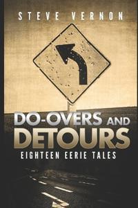 Do-Overs and Detours - Eighteen Eerie Tales