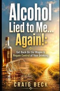 Alcohol Lied to Me... Again!