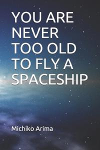 You are Never Too Old to Fly a Spaceship