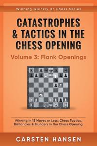 Catastrophes & Tactics in the Chess Opening - Volume 3