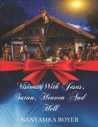 Visions with Jesus, Satan, Heaven and Hell