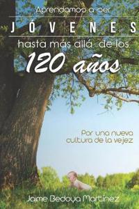 Aprendamos a ser jóvenes hasta más allá de los 120 años