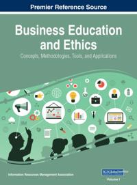 Business Education and Ethics: Concepts, Methodologies, Tools, and Applications