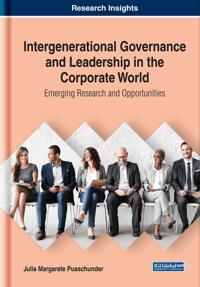 Intergenerational Governance and Leadership in the Corporate World: Emerging Research and Opportunities