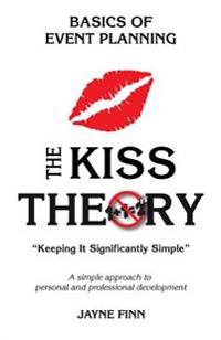 The KISS Theory: Basics of Event Planning: Keep It Strategically Simple "A simple approach to personal and professional development."