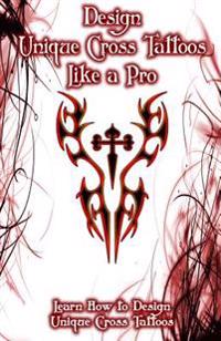 Design Unique Cross Tattoos Like a Pro: Learn How to Design Unique Cross Tattoos