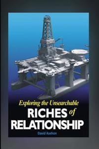 Exploring The Unsearchable Riches Of Relationship