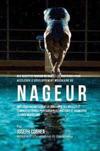 Des Recettes Maison De Barres De Proteines Pour Accelerer Le Developpement Musculaire Du Nageur: Ameliorer Naturellement La Croissance Des Muscles Et