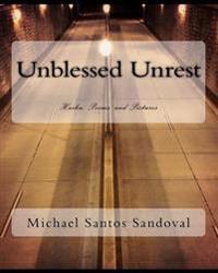 Unblessed Unrest: Haiku, Poems, and Pictures