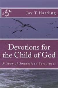 Devotions for the Child of God: A Year of Sonnetized Scriptures