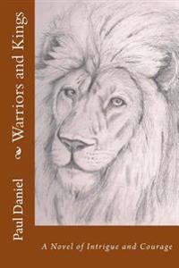 Warriors and Kings: A Novel of Intrigue and Courage