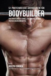 51 Proteinreiche Abendessen fur Bodybuilder: Baue Muskelmasse schnell auf ohne Pillen oder Protein-Erganzungsmittel